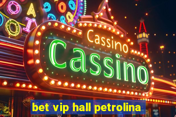 bet vip hall petrolina